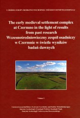 Wczesnośredniowieczny zespół osadniczy w Czermnie w świetle wyników badań dawnych T. 1-2