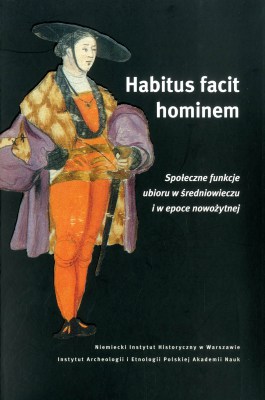 Habitus facit hominem Społeczne funkcje ubioru w średniowieczu i w epoce nowożytnej