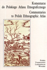 Komentarze do Polskiego Atlasu Etnograficznego T.I Rolnictwo i hodowla cz.1